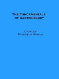 Title: The Fundamentals of Bacteriology, Author: Charles Bradfield Morrey