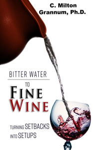 Title: Bitter Water to Fine Wine, Author: C. Milton Grannum