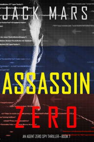 Title: Assassin Zero (An Agent Zero Spy ThrillerBook #7), Author: Jack Mars