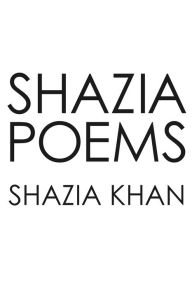 Title: Shazia Poems, Author: Shazia Khan