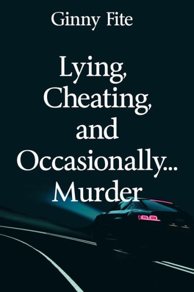 Lying, Cheating, and Occasionally...Murder