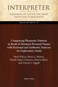 Title: Comparing Phonemic Patterns in Book of Mormon Personal Names with Fictional and Authentic Sources: An Exploratory Study, Author: Brad Wilcox