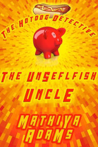 Title: The Unselfish Uncle, Author: Mathiya Adams