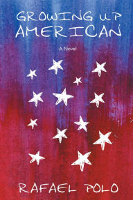 Title: Growing Up American: A Novel, Author: Rafael Polo