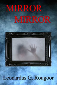 Title: Mirror Mirror, Author: Leonardus G. Rougoor