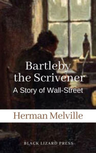 Title: Bartleby, The Scrivener A Story of Wall-Street, Author: Herman Melville
