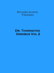 Title: Dr. Thorndyke Omnibus Vol 2, Author: Richard Austin Freeman