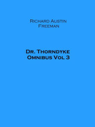 Title: Dr. Thorndyke Omnibus Vol 3, Author: Richard Austin Freeman