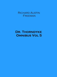 Title: Dr. Thorndyke Omnibus Vol 5, Author: Richard Austin Freeman