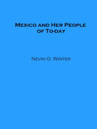 Title: Mexico and Her People of To-day, Author: Nevin O. Winter