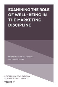 Title: Examining the Role of Well-Being in the Marketing Discipline, Author: Pamela L. Perrewe