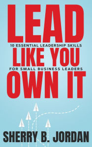 Title: Lead Like You Own It!, Author: Sherry Jordan