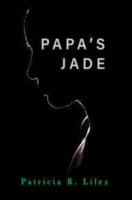 Title: Papa's Jade, Author: Patricia R. Liles