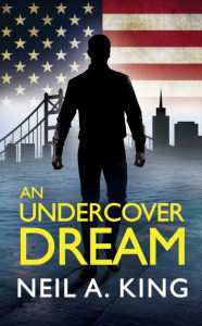 Title: An Undercover Dream, Author: Neil A. King