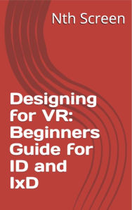 Title: Designing for VR: Beginners Guide for ID and IxD, Author: Nth Screen