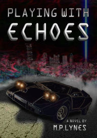 Title: Playing with Echoes, Author: M. P. Lynes