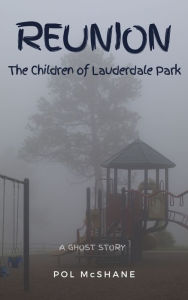 Title: Reunion-the Children of Lauderdale Park, Author: Pol Mcshane