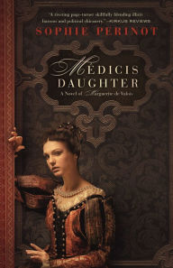 Title: Medicis Daughter, Author: Sophie Perinot