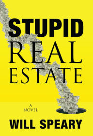 Title: Stupid Real Estate, Author: Will Speary