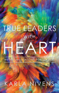 Title: True Leaders with Heart, Author: Karla Nivens