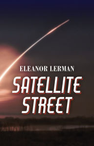Title: Satellite Street, Author: Eleanor Lerman