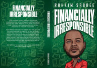 Title: Financially Irresponsible, Author: Rahkim Sabree