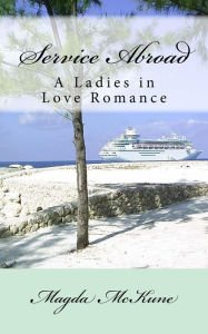 Title: Service Abroad: A Ladies in Love Romance, Author: Magda Mckune