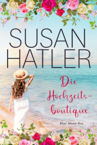 Title: Die Hochzeitsboutique, Author: Susan Hatler