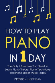 Title: How to Play Piano: In 1 Day, Author: Preston Hoffman