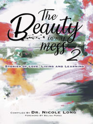 Title: The Beauty In My Mess Vol 2, Author: Dr. S. Nicole Long