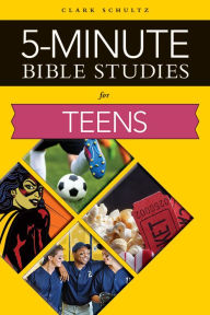 Title: 5-Minute Bible Studies For Teens, Author: Clark Schultz