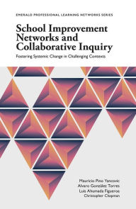 Title: School Improvement Networks and Collaborative Inquiry, Author: Mauricio Pino Yancovic