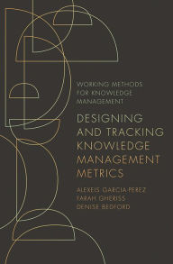 Title: Designing and Tracking Knowledge Management Metrics, Author: Alexeis Garcia-Perez