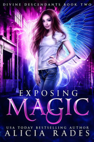 Title: Exposing Magic: Divine Descendants Duology, Author: Alicia Rades