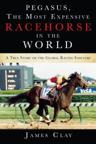Title: The Most Expensive Racehorse in the World, Author: James Clay