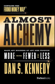 Title: Almost Alchemy, Author: Dan S. Kennedy