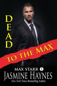 Title: Dead to the Max (Max Starr Series, Book 1, a paranormal mystery romance), Author: Jasmine Haynes