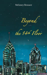 Title: Beyond the 14th Floor, Author: Melaney Bossaer