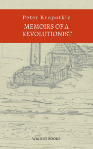 Title: Memoirs of a revolutionist, Author: Peter Kropotkin