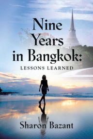 Title: Nine Years in Bangkok: Lessons Learned, Author: Sharon Bazant