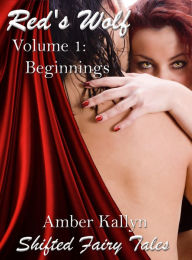 Title: Red's Wolf Volume 1: Beginnings: Shifted Fairy Tales, Author: Amber Kallyn