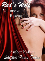 Title: Red's Wolf Volume 5: Rescue: Shifted Fairy Tales, Author: Amber Kallyn