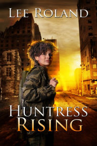 Title: Huntress Rising, Author: Lee Roland