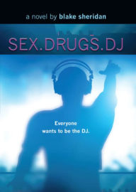 Title: SEX.DRUGS.DJ, Author: Blake Sheridan