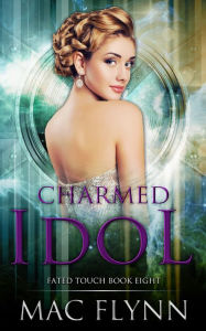 Title: Charmed Idol (Fated Touch Book 8), Author: Mac Flynn