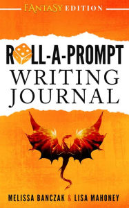 Title: Roll-A-Prompt Writing Journal Fantasy Edition, Author: Melissa Banczak