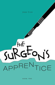 Title: The Surgeon's Apprentice, Author: John Case