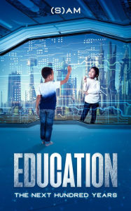 Title: Education: The Next Hundred Years, Author: (S)am