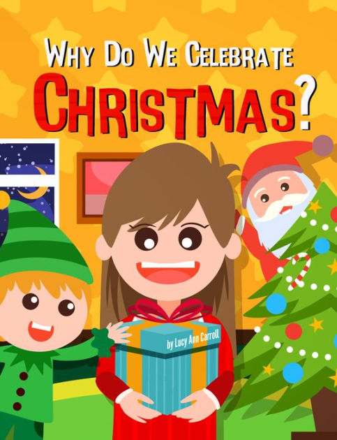 Why Do We Celebrate Christmas? by Lucy Ann Carroll | eBook | Barnes ...