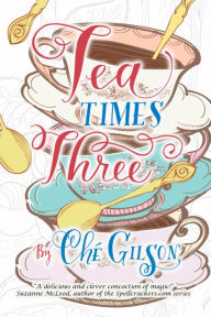 Title: Tea Times Three, Author: Che Gilson